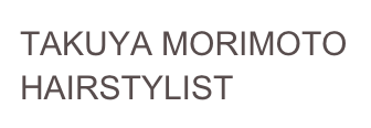 TAKUYA MORIMOTO
HAIRSTYLIST